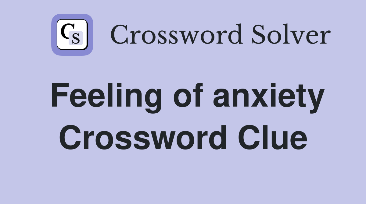 Feeling of anxiety Crossword Clue Answers Crossword Solver